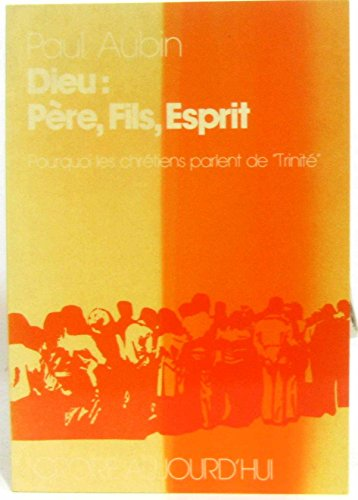 Dieu : Père, fils, Esprit : Pourquoi les chrétiens parlent de 