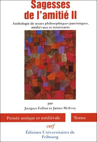 Sagesses de l'amitié II : Anthologie de textes philosophiques patristiques, médiévaux et renaissants