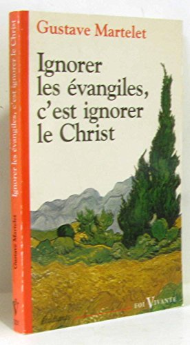 Ignorer les évangiles, c'est ignorer le Christ