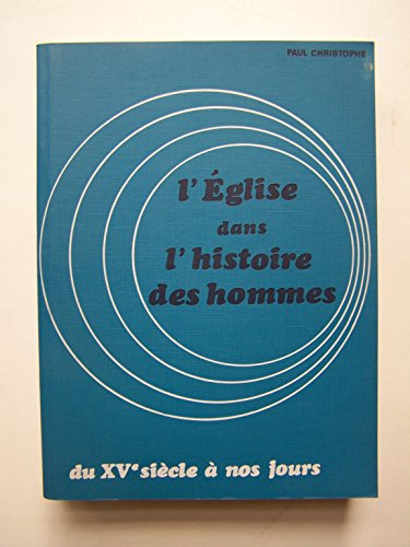 L'Eglise dans l'histoire des hommes. 2 - Du XVè siècle à nos jours