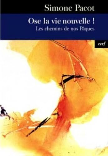 Ose la vie nouvelle ! / les chemins de nos Pâques