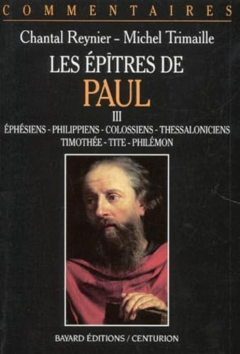 Les Epîtres de Paul : 3 Ephésiens. Philippiens. Colossiens. 1-2 Thessaloniciens. 1-2 Timothée. Tite. Philémon