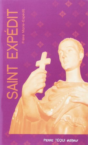 Saint Expédit / patron de la jeunesse, protecteur des voyageurs, secours des causes pressantes, médi
