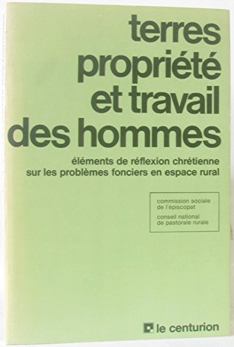 Terres, propriété et travail des hommes: éléments de réflexion chrétienne sur les problèmes fonciers en espace rural