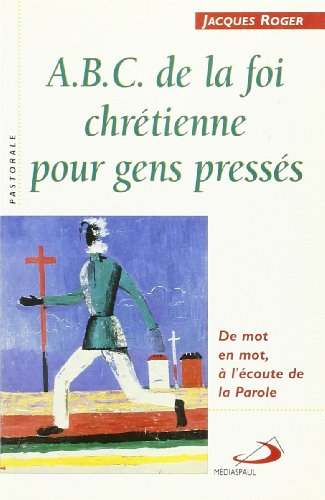 A b c de la foi chrétienne pour gens pressés