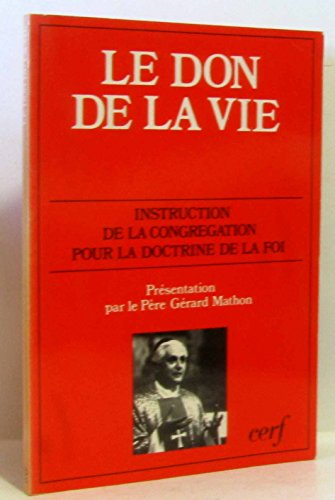 Le Don de la vie: le respect de la vie humaine naissante et la dignité de la procréation: réponses à quelques questions d'actualité: instructions du 22 février 1987