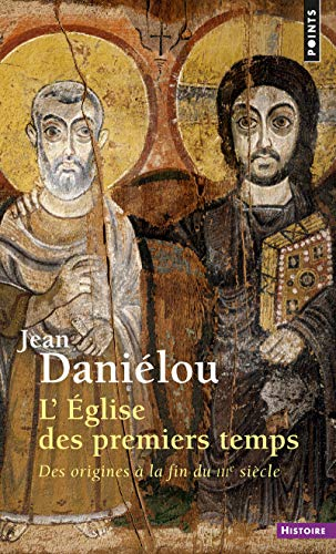 L'Eglise des premiers temps, des origines à la fin du IIIè siècle*