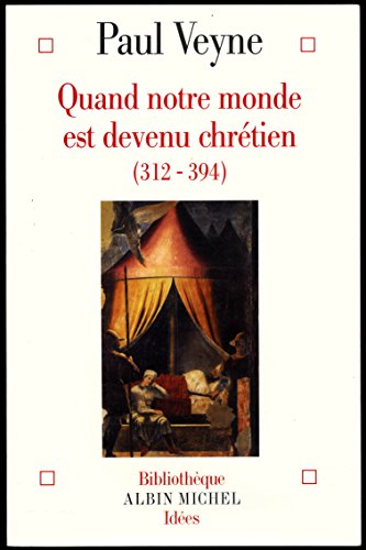 Quand notre monde est devenu chrétien (312-394)