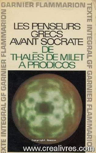 Les penseurs grecs avant Socrate de Thalès de Milet à Prodicos