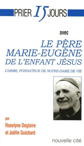 Prier 15 jours avec le père Marie-Eugène de l'Enfant Jésus, carme fondateur de Notre-Dame de Vie