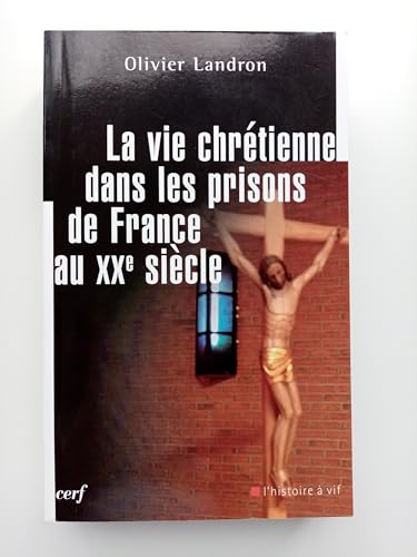 La vie chrétienne dans les prisons de France au XXe siècle