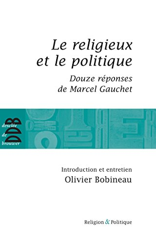 Le religieux et le politique ; suivi de Douze réponses de Marcel Gauchet