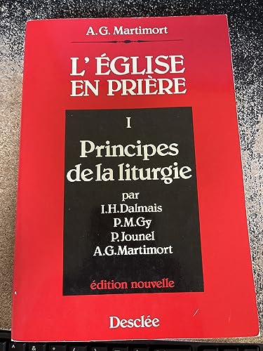 L'Eglise en prière : introduction à la liturgie. 1 - Principes de la liturgie