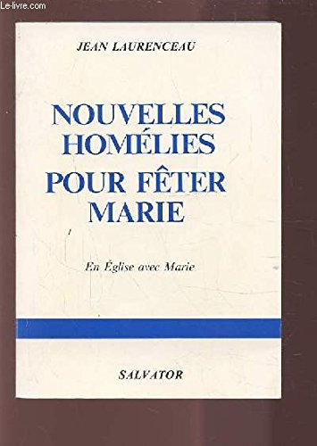 Nouvelles homélies pour fêter Marie : Vingt-cinq homélies pour parler de la Vierge Marie au cours de l'année liturgique
