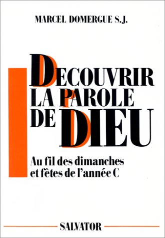Découvrir la parole de Dieu : Au fil des dimanches et fêtes de l'année C