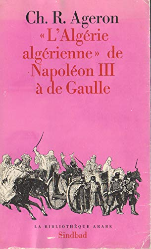 L'Algérie algérienne de Napoléon III à de Gaulle