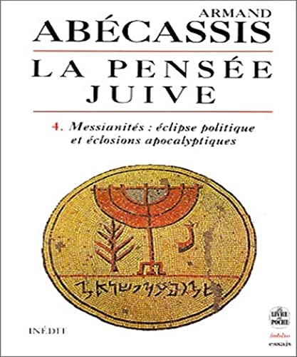 La Pensée juive. 4. Messianités : éclipse politique et éclosions apocalyptiques