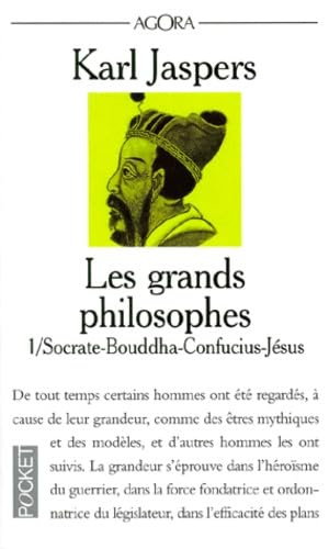 Les Grands philosophes : Ceux qui fondent la philosophie et ne cessent de l'engendrer : Socrate - Bouddha - Confucius - Jésus