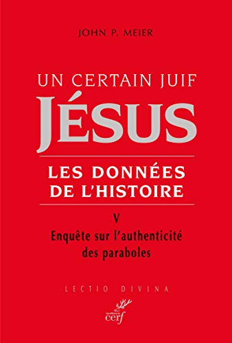 Un Certain juif Jésus : Les données de l'histoire. V. Enquête sur l'authenticité des paraboles