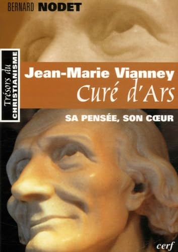 Jean-Marie Vianney, curé d'Ars, sa pensée, son coeur