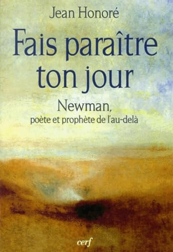 Fais paraître ton jour : Newman, poète et prophète de l'au-delà
