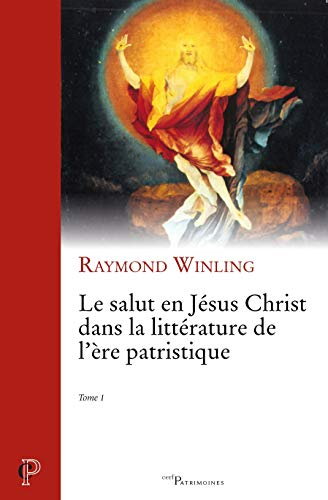 Le salut en Jésus Christ dans la littérature de l'ère patristique : Tome 1