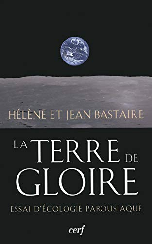 La terre de gloire... Essai d'écologie parousiaque