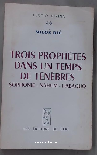 Trois prophètes dans un temps de ténèbres: Sophonie. Nahum. Habaquq